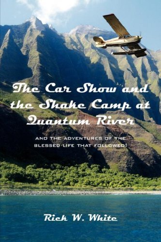 Rick W. White · The Car Show and the Shake Camp at Quantum River: and the Adventures of the Blessed Life That Followed! (Paperback Book) (2007)