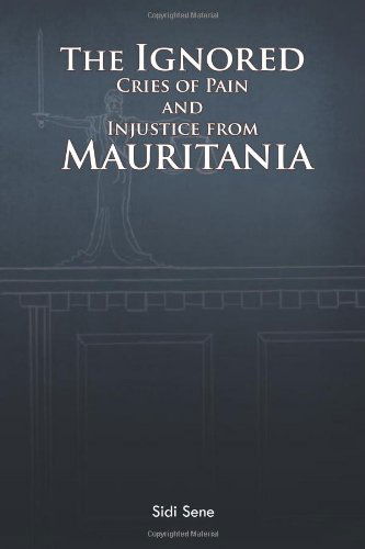 Cover for Sidi Sene · The Ignored Cries of Pain and Injustice from Mauritania (Paperback Book) (2011)