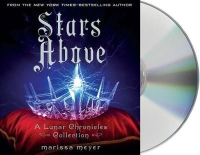 Cover for Marissa Meyer · Stars Above A Lunar Chronicles Collection (CD) (2016)