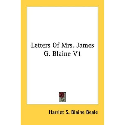 Cover for Harriet S Blaine Beale · Letters of Mrs. James G. Blaine V1 (Paperback Book) (2006)