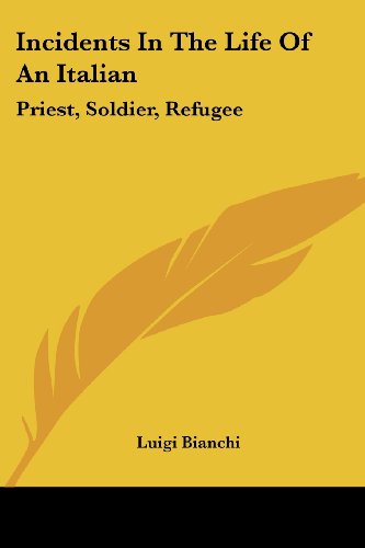 Cover for Luigi Bianchi · Incidents in the Life of an Italian: Priest, Soldier, Refugee (Paperback Book) (2007)