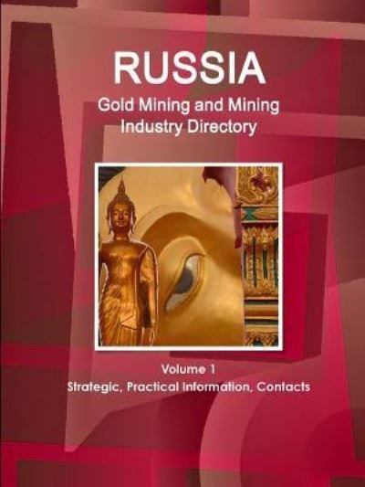 Russia Gold Mining Industry Directory - Ibp Usa - Kirjat - International Business Publications, USA - 9781433041617 - maanantai 16. lokakuuta 2017