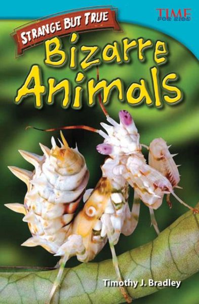 Cover for Timothy J. Bradley · Strange but True: Bizarre Animals: Bizarre Animals - TIME FOR KIDS®: Informational Text (Paperback Book) [Second edition] (2012)