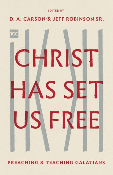 Christ Has Set Us Free: Preaching and Teaching Galatians - D. A. Carson - Bücher - Crossway Books - 9781433562617 - 30. April 2019