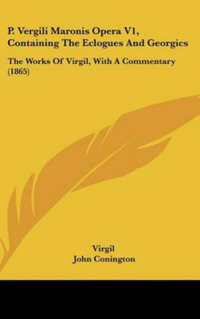 Cover for Virgil · P. Vergili Maronis Opera V1, Containing the Eclogues and Georgics: the Works of Virgil, with a Commentary (1865) (Hardcover Book) (2008)