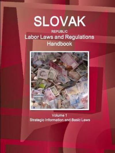 Slovak Republic Labor Laws and Regulations Handbook Volume 1 Strategic Information and Basic Laws - Inc Ibp - Kirjat - Int'l Business Publications, USA - 9781438781617 - lauantai 7. marraskuuta 2015