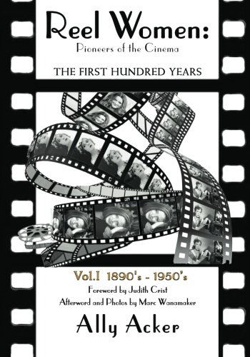 Reel Women: Pioneers of the Cinema: the First Hundred Years V. I - Ally Acker - Libros - CreateSpace Independent Publishing Platf - 9781440489617 - 8 de agosto de 2011