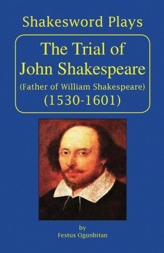 Cover for Festus Ogunbitan · The Trial of John Shakespeare: Father of William Shakespeare (1530-1601) (Pocketbok) (2009)