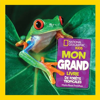 Cover for Moira Rose Donohue · National Geographic Kids: Mon Grand Livre de Forets Tropicales (Hardcover Book) (2020)