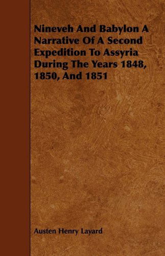 Cover for Austen Henry Layard · Nineveh and Babylon a Narrative of a Second Expedition to Assyria During the Years 1848, 1850, and 1851 (Paperback Book) (2009)