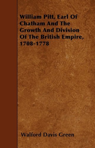 Cover for Walford Davis Green · William Pitt, Earl of Chatham and the Growth and Division of the British Empire, 1708-1778 (Paperback Book) (2009)