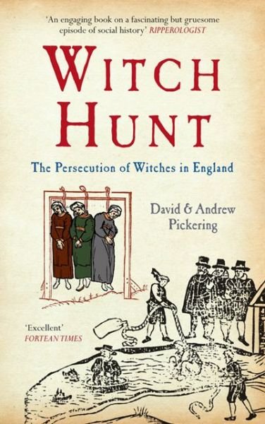 Witch Hunt: The Persecution of Witches in England - David Pickering - Kirjat - Amberley Publishing - 9781445608617 - tiistai 15. tammikuuta 2013