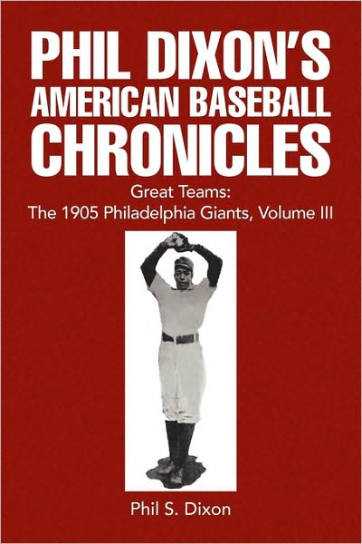 Cover for Phil S. Dixon · Phil Dixon's American Baseball Chronicles Great Teams: the 1905 Philadelphia Giants, Volume III (Paperback Book) (2010)