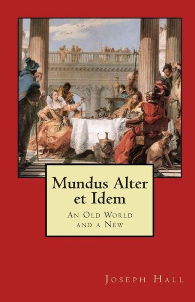 Cover for Joseph Hall · Mundus Alter et Idem: an Old World and a New (Paperback Book) (2010)