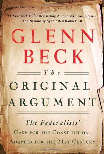 Cover for Glenn Beck · The Original Argument: The Federalists' Case for the Constitution, Adapted for the 21st Century (Paperback Book) [Original edition] (2011)