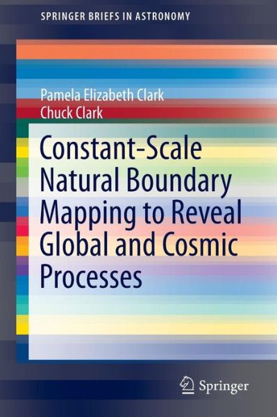 Cover for Pamela Elizabeth Clark · Constant-scale Natural Boundary Mapping to Reveal Global and Cosmic Processes - Springerbriefs in Astronomy (Paperback Book) (2013)