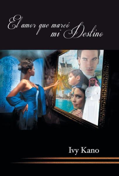 Cover for Ivy Kano · El Amor Que Marco Mi Destino (Hardcover Book) (2013)