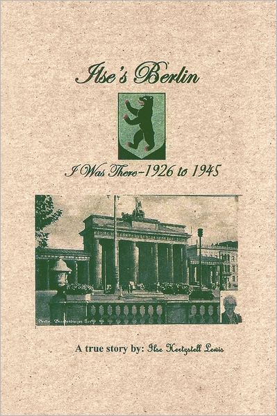 Cover for Ilse Hertzstell Lewis · Ilse's Berlin I Was There-1926 to 1945 (Paperback Book) (2011)