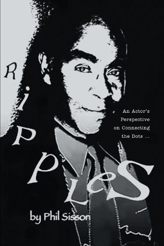 Ripples: (An Actor's Perspective on Connecting the Dots . . .) - Phil Sisson - Livros - Xlibris, Corp. - 9781465309617 - 3 de janeiro de 2012
