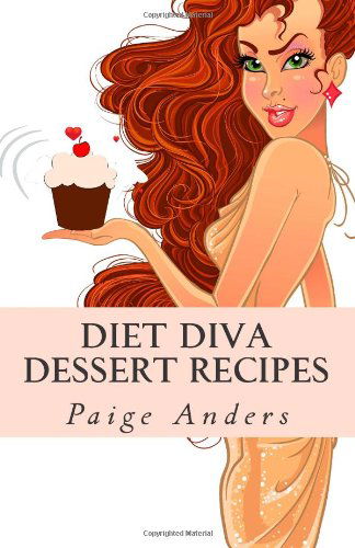 Diet Diva Dessert Recipes - Paige Anders - Kirjat - CreateSpace Independent Publishing Platf - 9781466274617 - torstai 15. syyskuuta 2011