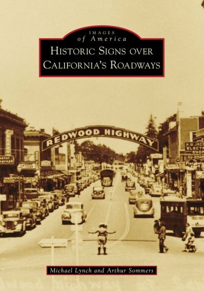 Historic Signs over California's Roadways - Michael Lynch - Books - Arcadia Publishing - 9781467107617 - November 1, 2021