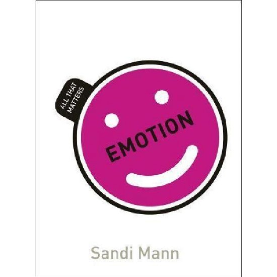 Emotion: All That Matters - All That Matters - Sandi Mann - Boeken - John Murray Press - 9781471801617 - 29 augustus 2014