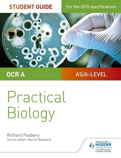 OCR A-level Biology Student Guide: Practical Biology - Richard Fosbery - Books - Hachette Learning - 9781471885617 - April 28, 2017