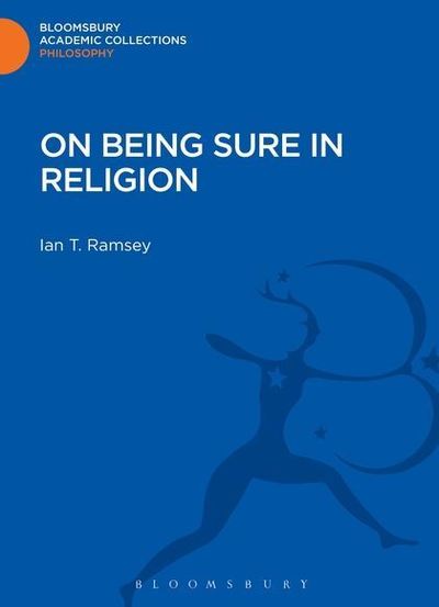 Cover for Ian T. Ramsey · On Being Sure in Religion - Bloomsbury Academic Collections: Philosophy (Hardcover Book) (2013)
