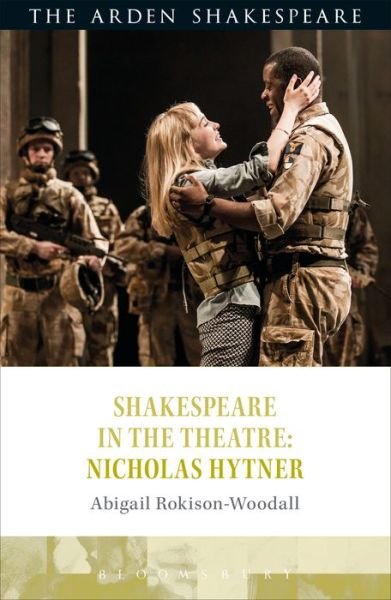 Cover for Rokison-Woodall, Dr Abigail (The Shakespeare Institute, UK) · Shakespeare in the Theatre: Nicholas Hytner - Shakespeare in the Theatre (Hardcover Book) (2017)