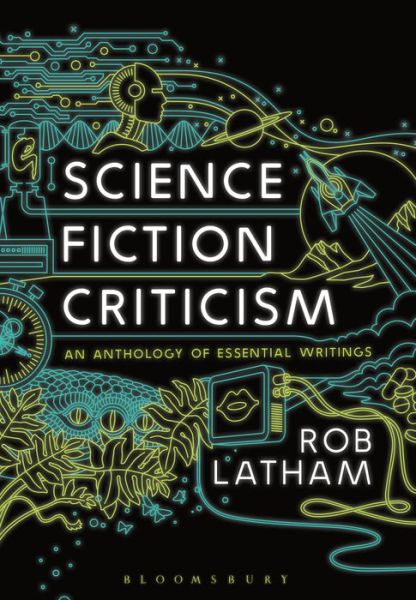 Cover for Latham, Professor Rob (Retired, Independent Scholar, USA) · Science Fiction Criticism: An Anthology of Essential Writings (Paperback Book) (2017)