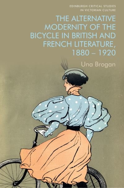 Cover for Una Brogan · The Alternative Modernity of the Bicycle in British and French Literature, 1880-1920 - Edinburgh Critical Studies in Victorian Culture (Paperback Book) (2024)