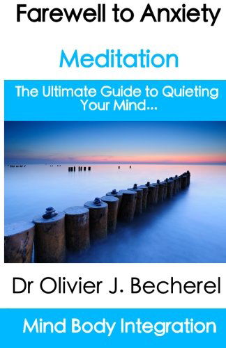 Cover for Dr Olivier J Becherel · Farewell to Anxiety - Meditation: the Ultimate Guide to Quieting Your Mind... (Pocketbok) (2012)