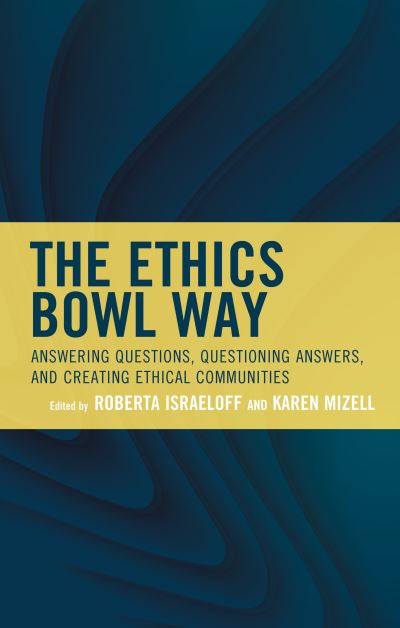 The Ethics Bowl Way: Answering Questions, Questioning Answers, and Creating Ethical Communities - Big Ideas for Young Thinkers -  - Livres - Rowman & Littlefield - 9781475861617 - 6 mai 2022