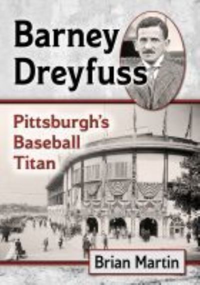 Cover for Brian Martin · Barney Dreyfuss: Pittsburgh's Baseball Titan (Paperback Book) (2021)