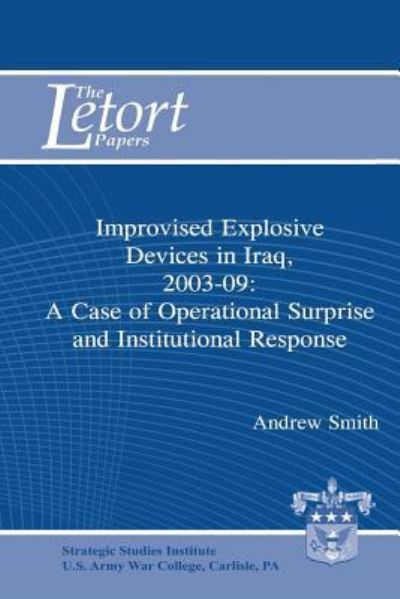 Cover for Andrew Smith · Improvised Explosive Devices in Iraq, 2003-2009: a Case of Operational Surprise and Institutional Response: Letort Paper (Paperback Book) (2012)