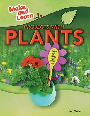 Cover for Jen Green · Projects with Plants (Make and Learn) (Hardcover Book) (2014)