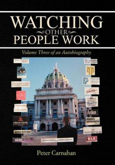 Watching Other People Work: Volume Three of an Autobiography - Peter Carnahan - Books - Xlibris Corporation - 9781479735617 - December 12, 2012