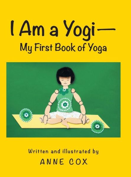 I Am a Yogi-my First Book of Yoga - Anne Cox - Książki - Archway - 9781480807617 - 20 maja 2014