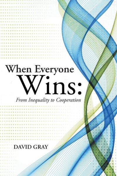 Cover for David Gray · When Everyone Wins: from Inequality to Cooperation (Pocketbok) (2014)