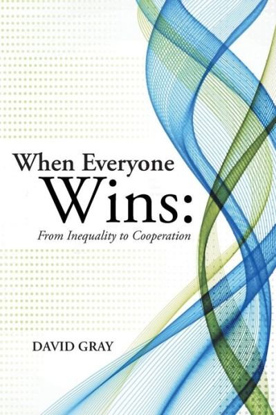 Cover for David Gray · When Everyone Wins: from Inequality to Cooperation (Paperback Bog) (2014)