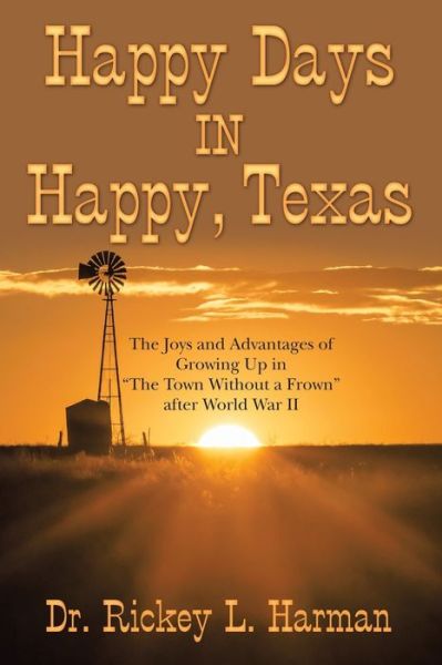 Cover for Dr. Rickey L. Harman · Happy Days in Happy, Texas : The Joys and Advantages of Growing up in &quot;The Town Without a Frown&quot; After World War Ii (Paperback Book) (2019)