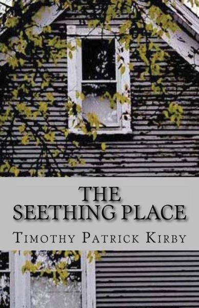 Cover for Timothy Patrick Kirby · The Seething Place (Taschenbuch) (2013)
