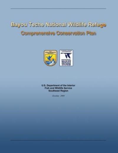 Cover for Fish and Wildlife Service, U S Departme · Bayou Teche National Wildlife Refuge Comprehensive Conservation Plan (Paperback Book) (2013)