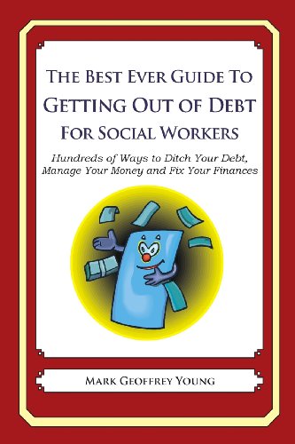 The Best Ever Guide to Getting out of Debt for Social Workers: Hundreds of Ways to Ditch Your Debt,  Manage Your Money and Fix Your Finances - Mark Geoffrey Young - Kirjat - CreateSpace Independent Publishing Platf - 9781492394617 - maanantai 14. lokakuuta 2013