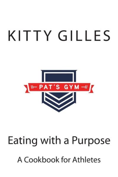 Cover for Kitty L Gilles · Eating with a Purpose: a Cookbook for Athletes (Paperback Book) (2013)