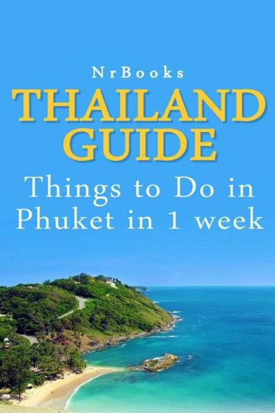 Cover for Nrbooks · Thailand Guide: Things to Do in Phuket in 1 Week (Taschenbuch) (2013)