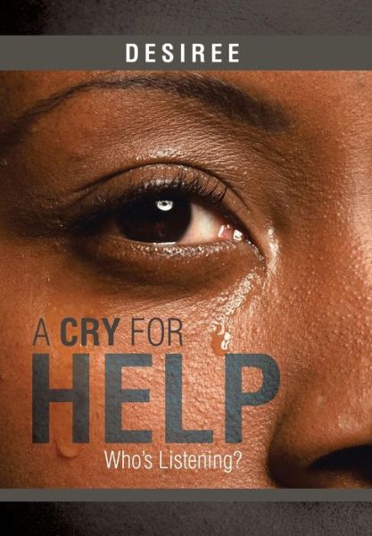 Cover for Desiree · A Cry for Help: Who's Listening? (Hardcover Book) (2014)