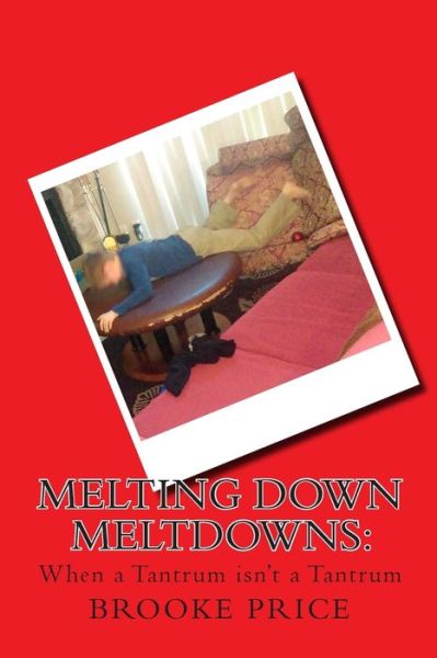 Cover for Brooke Price · Melting Down Meltdowns: when a Tantrum Isn't a Tantrum (Paperback Book) (2014)