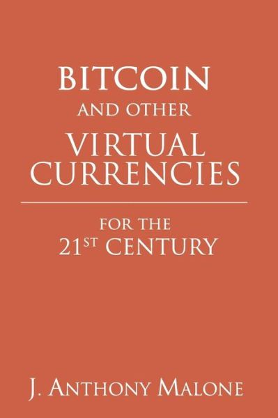 Cover for J Anthony Malone · Bitcoin and Other Virtual Currencies for the 21st Century (Pocketbok) (2014)