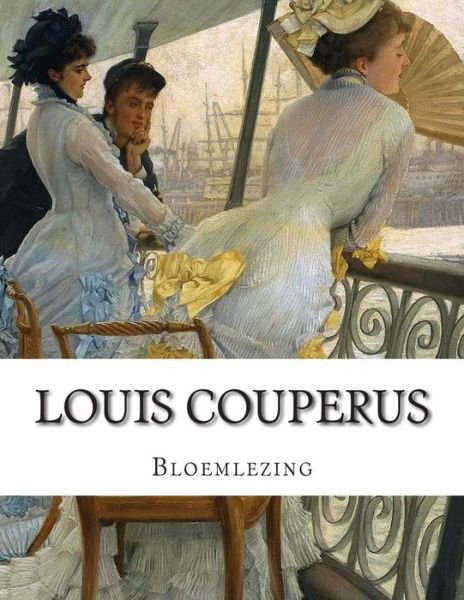 Louis Couperus, Bloemlezing - Louis Couperus - Livros - Createspace - 9781499663617 - 24 de maio de 2014